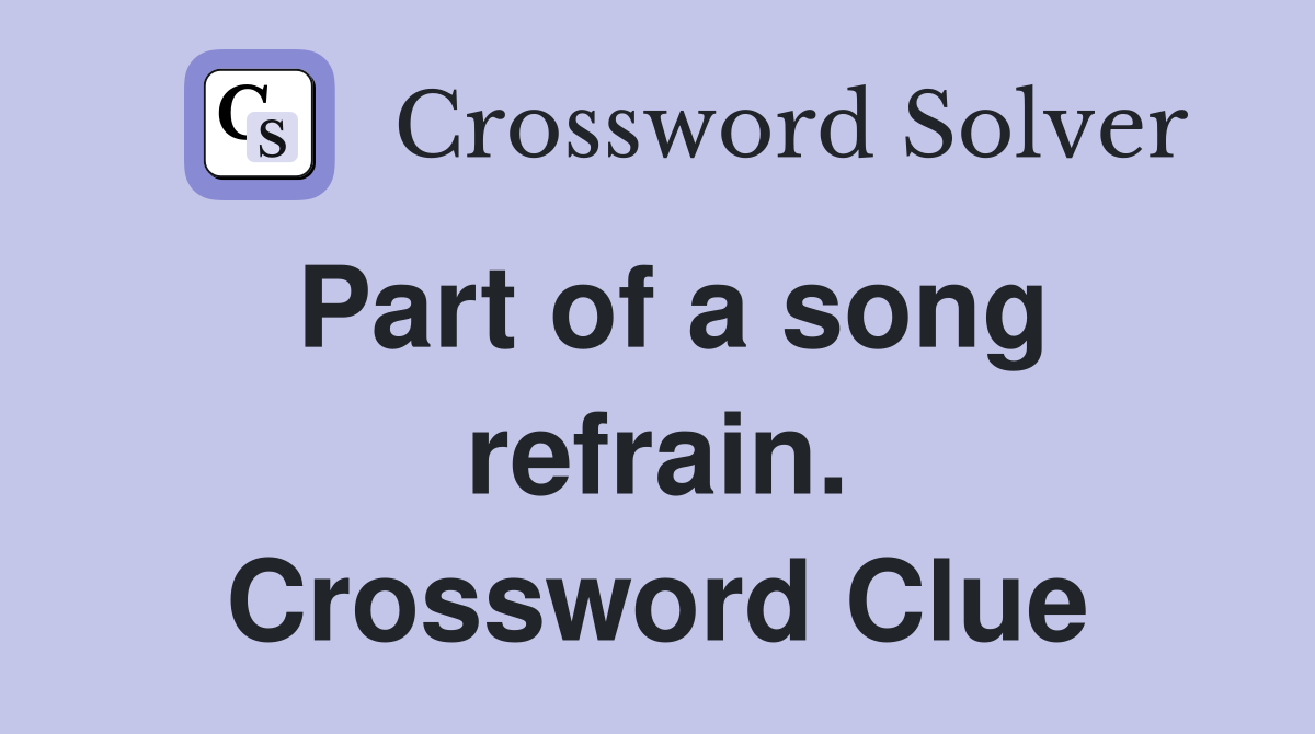 Part of a song refrain. Crossword Clue
