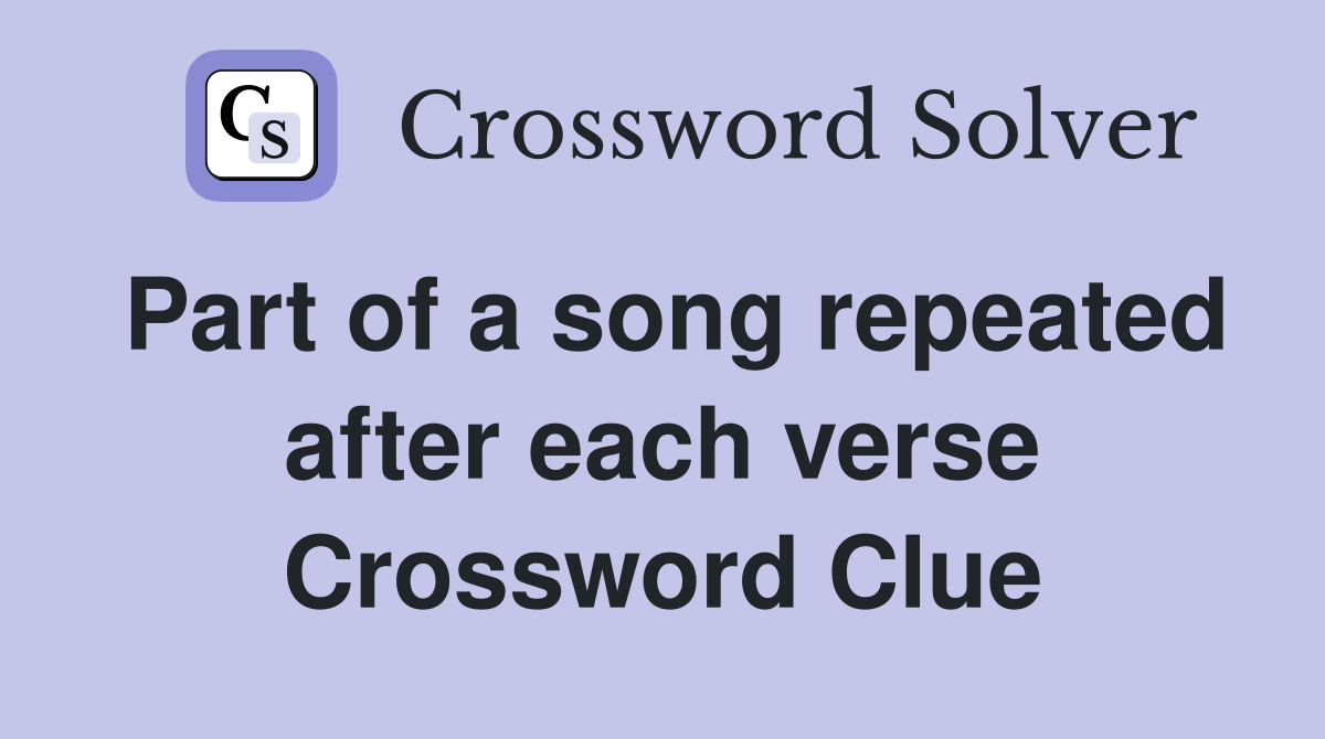 Part of a song repeated after each verse Crossword Clue