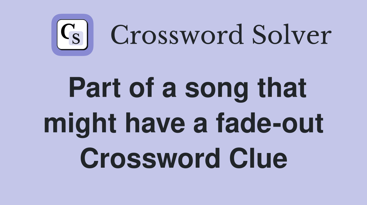 Part of a song that might have a fade-out Crossword Clue