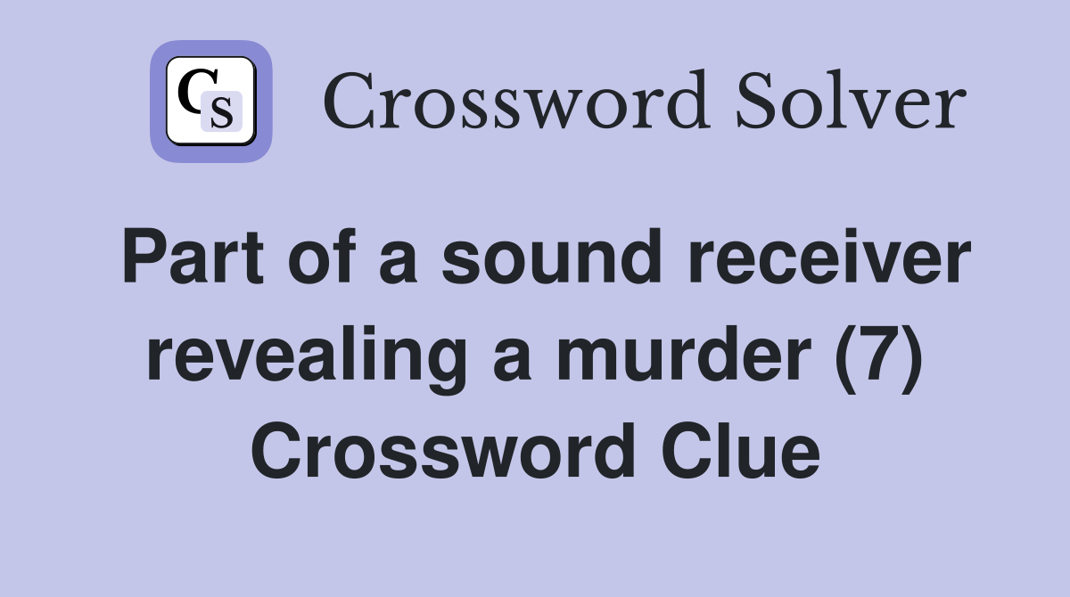 Part of a sound receiver revealing a murder (7) Crossword Clue