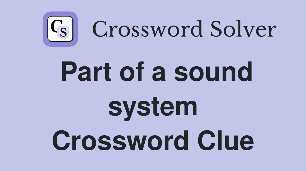 Part of a sound system Crossword Clue