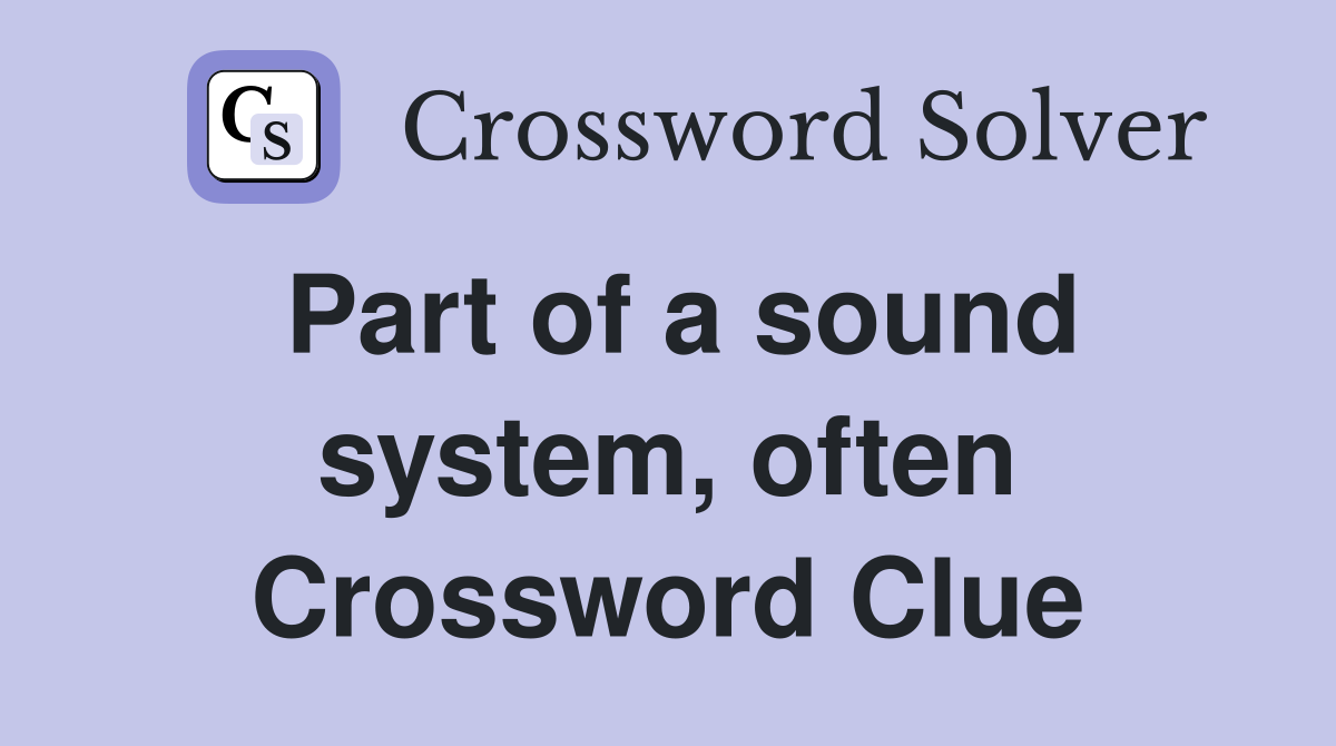 Part of a sound system, often Crossword Clue