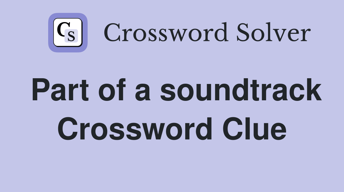 Part of a soundtrack Crossword Clue