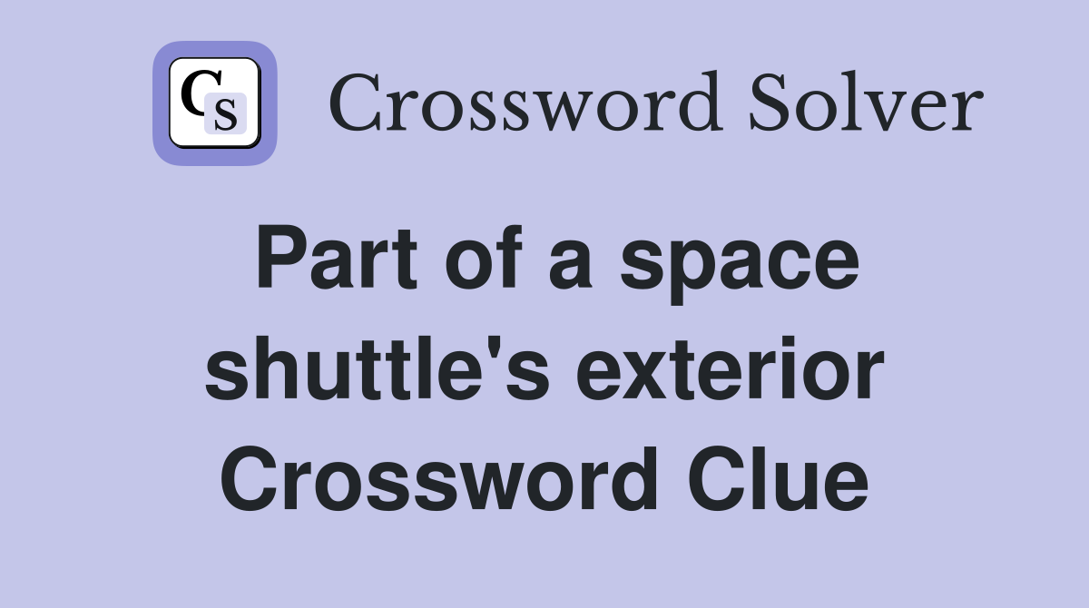 Part of a space shuttle's exterior Crossword Clue