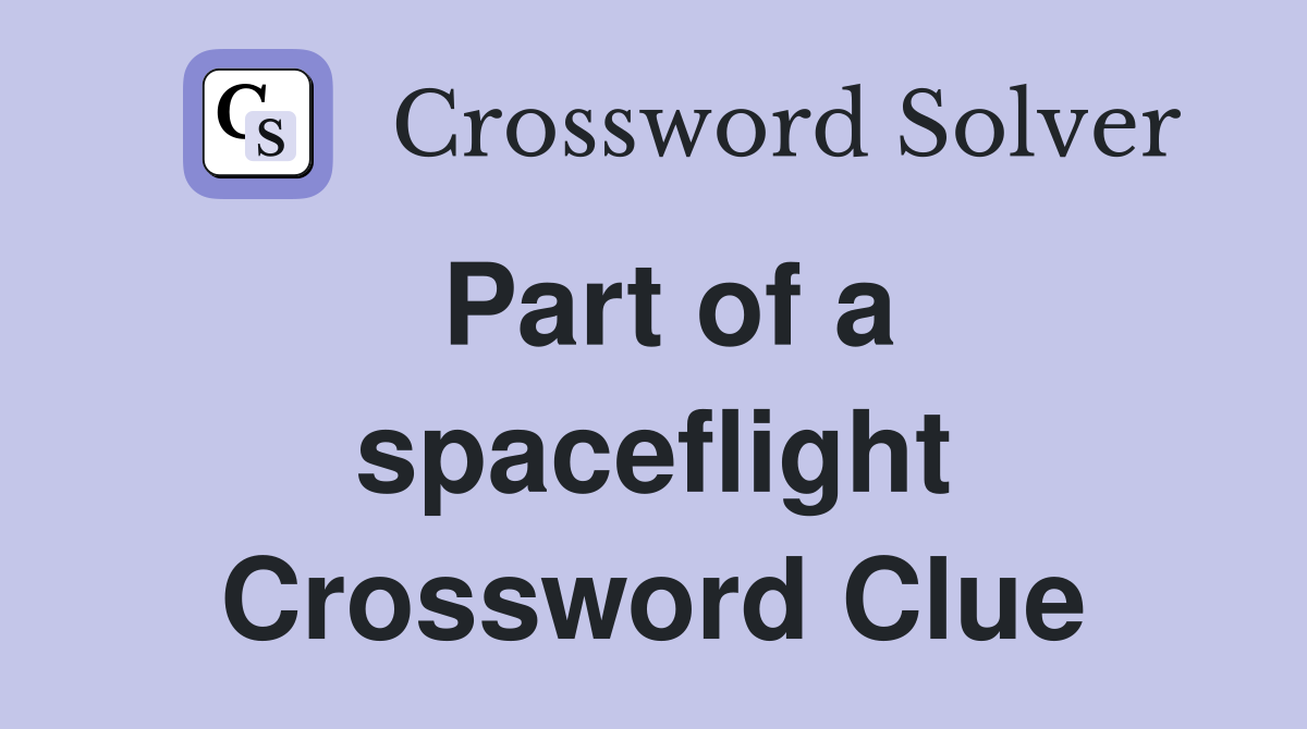 Part of a spaceflight Crossword Clue