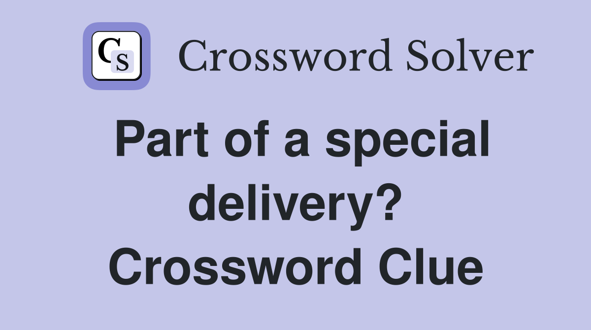Part of a special delivery? Crossword Clue