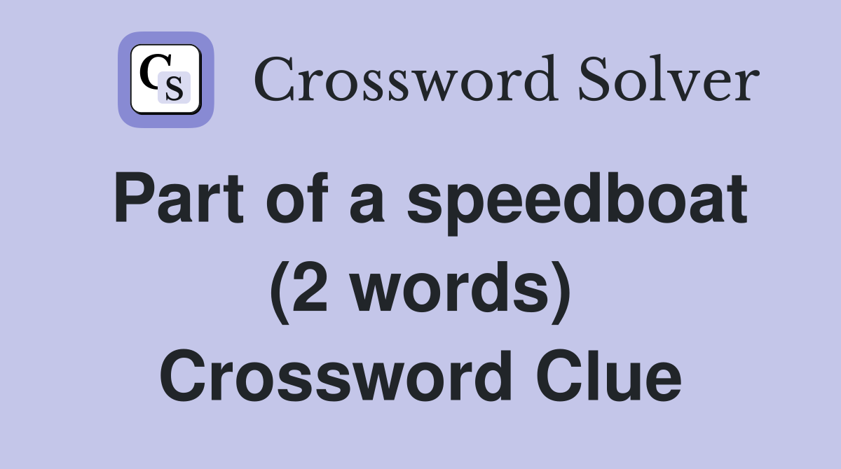 Part of a speedboat (2 words) Crossword Clue
