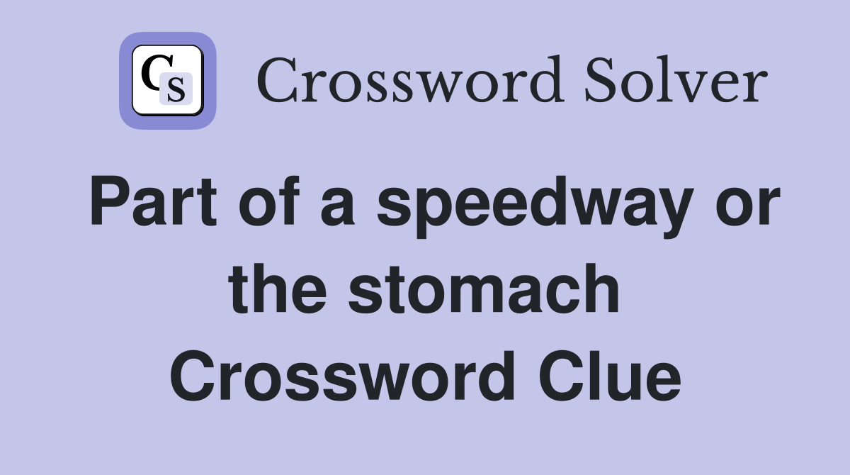 Part of a speedway or the stomach Crossword Clue