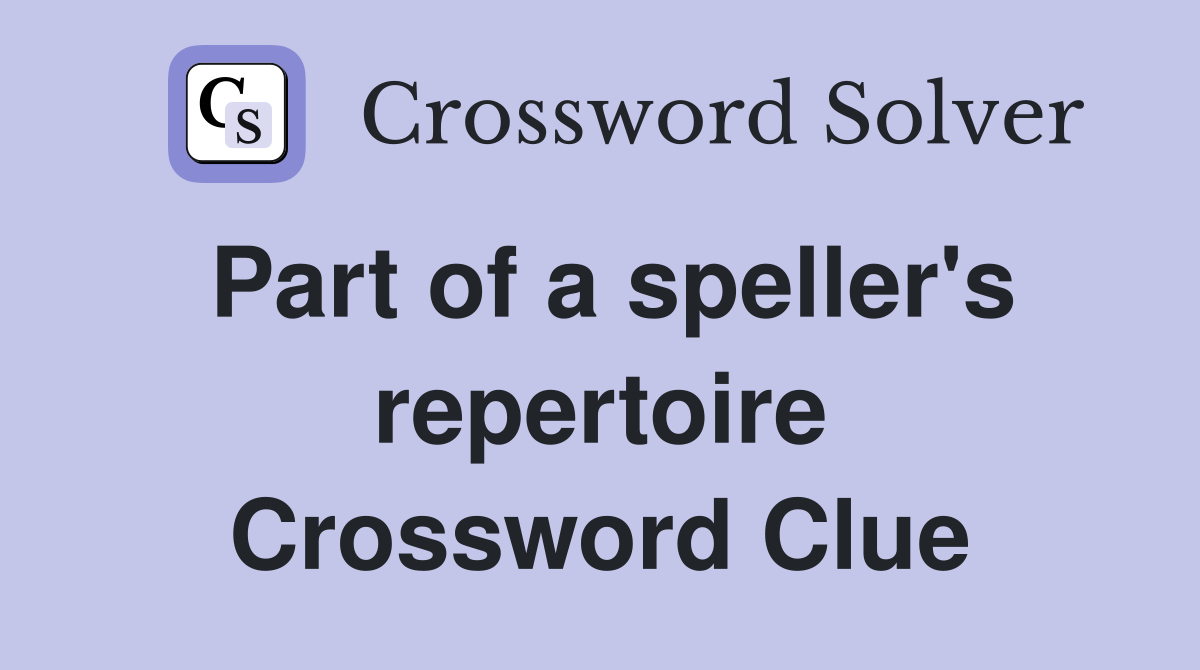 Part of a speller's repertoire Crossword Clue