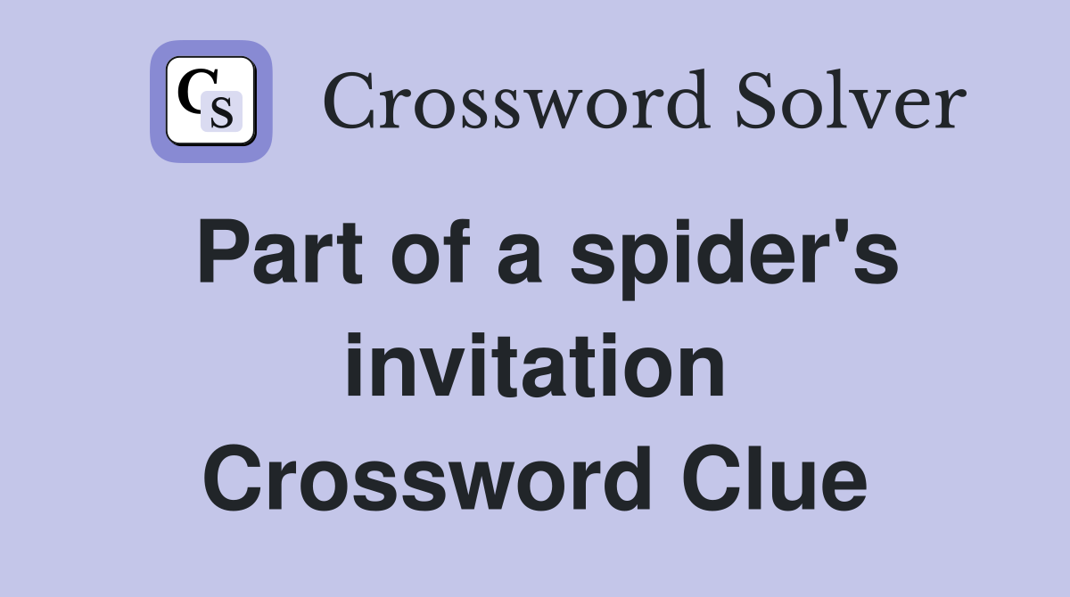 Part of a spider's invitation Crossword Clue