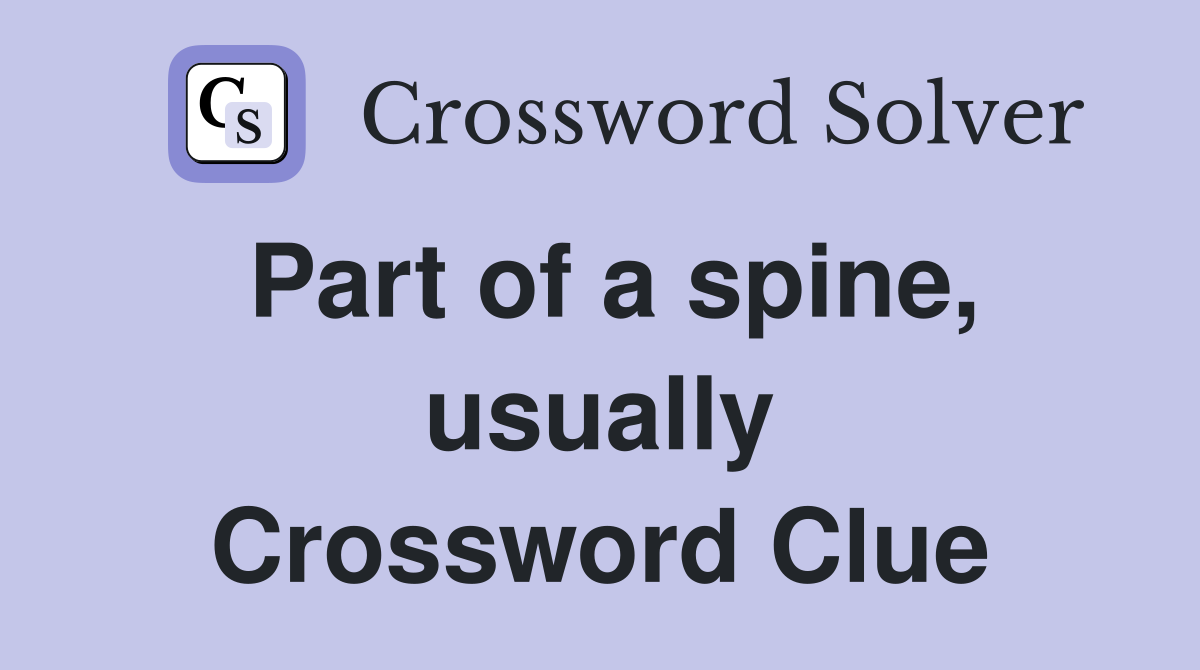 Part of a spine, usually Crossword Clue