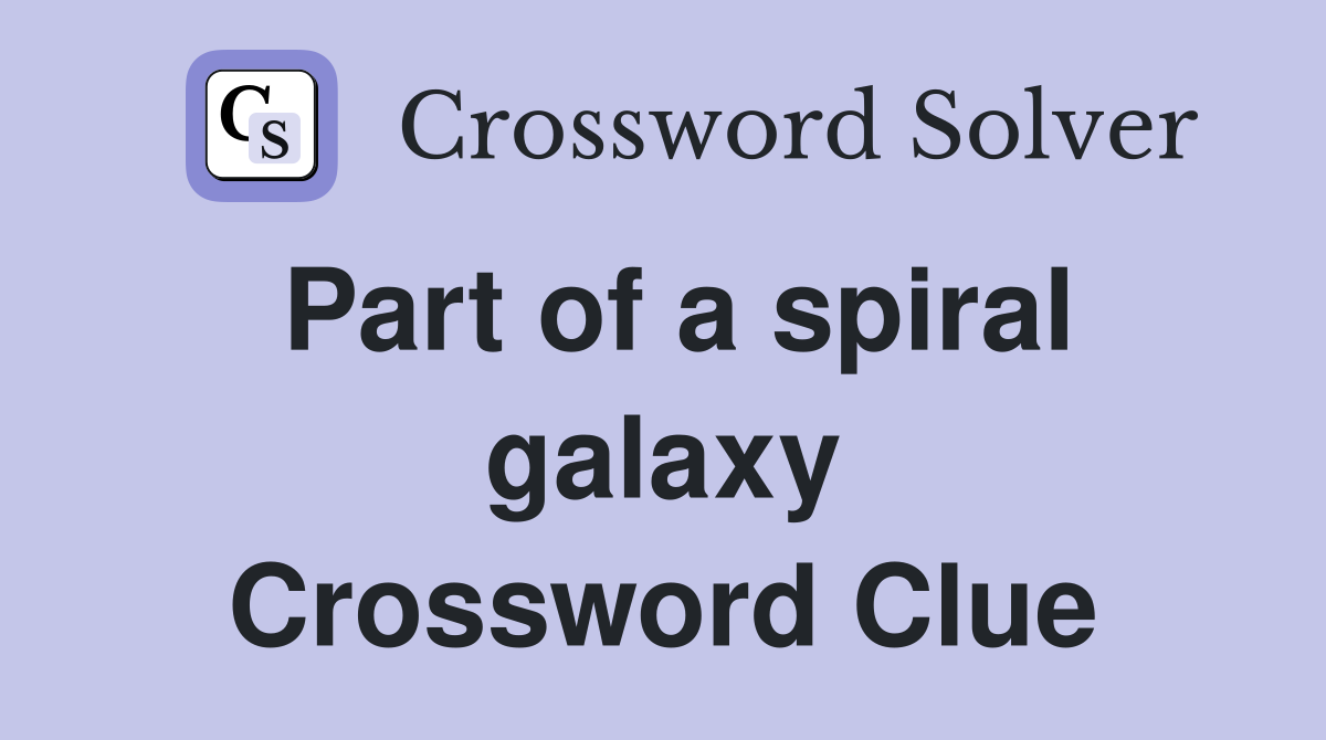 Part of a spiral galaxy Crossword Clue