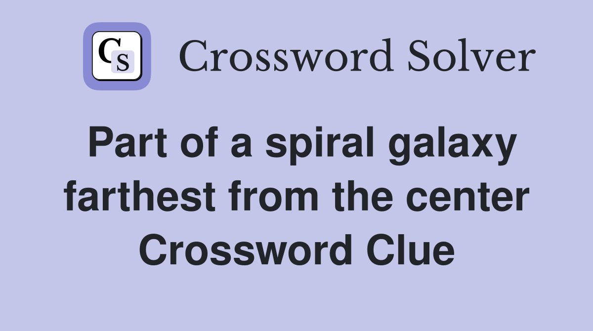 Part of a spiral galaxy farthest from the center Crossword Clue