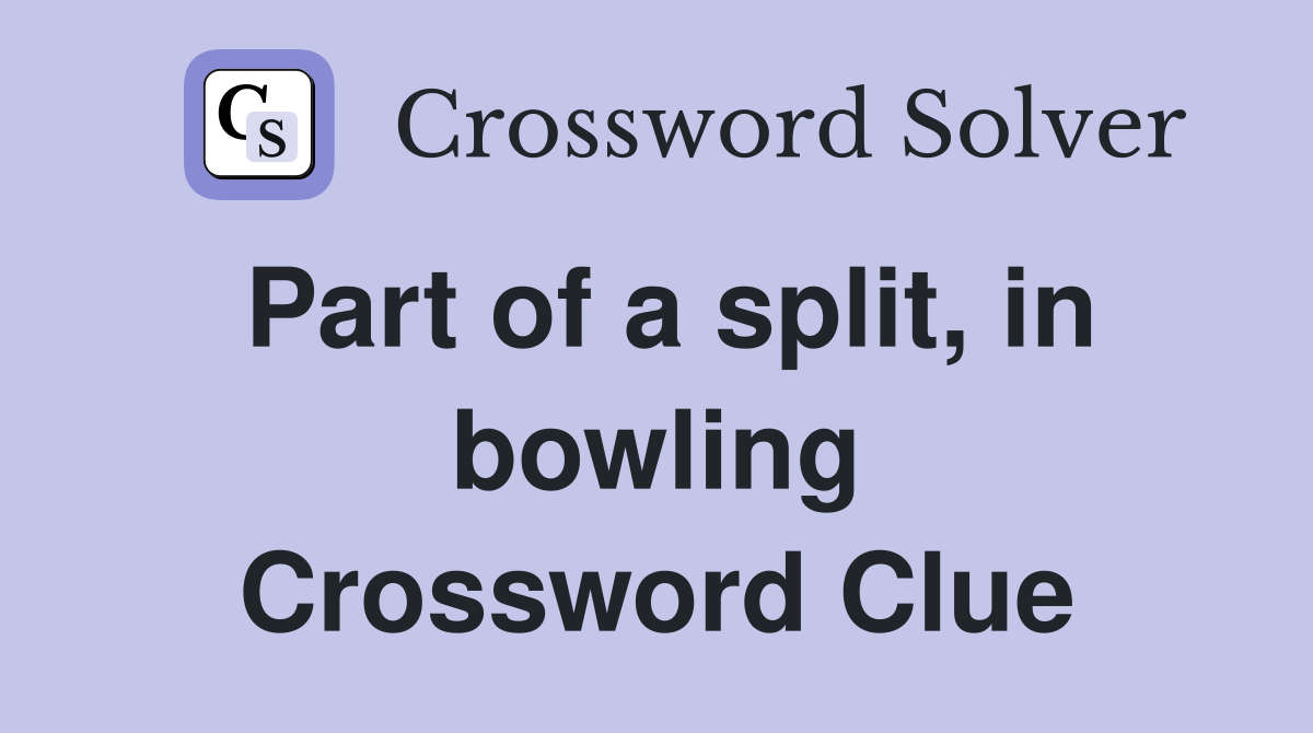Part of a split, in bowling Crossword Clue