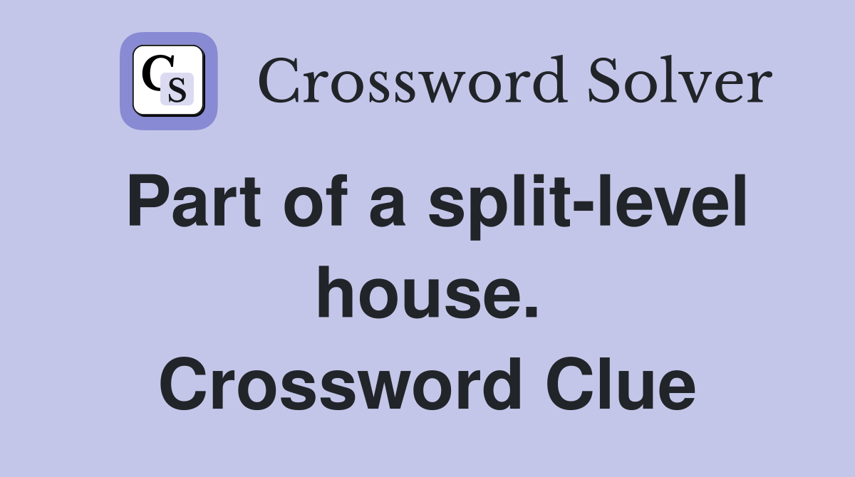 Part of a split-level house. Crossword Clue