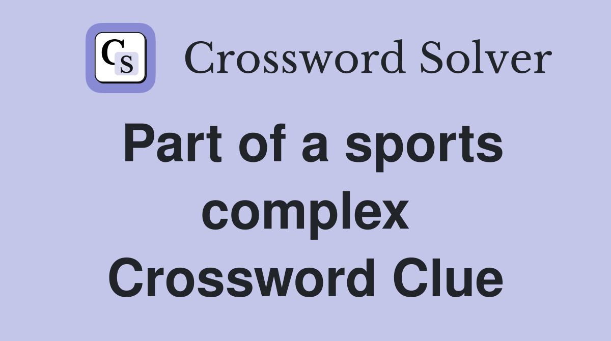 Part of a sports complex Crossword Clue