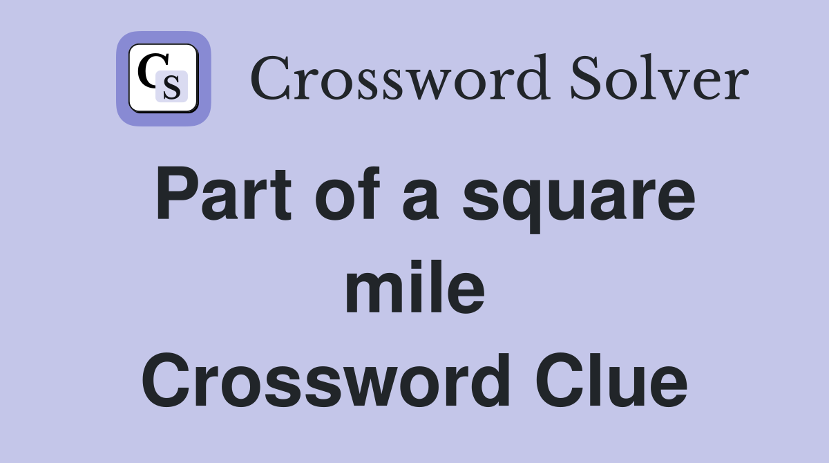Part of a square mile Crossword Clue