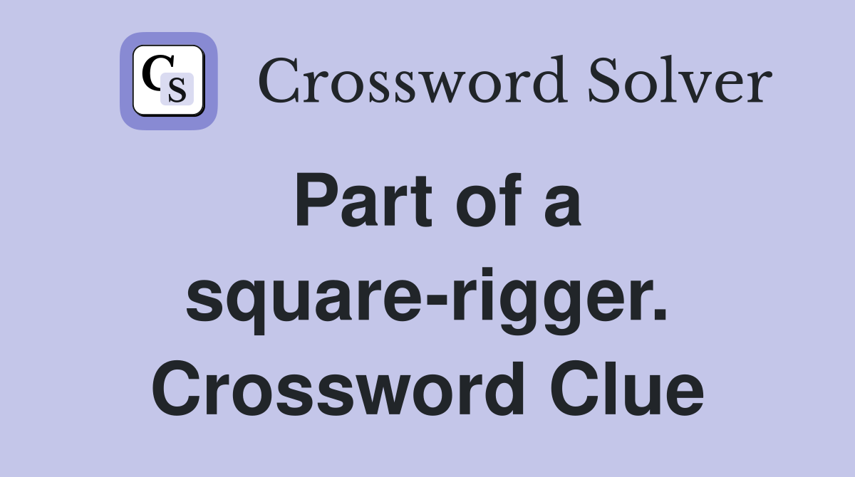 Part of a square-rigger. Crossword Clue