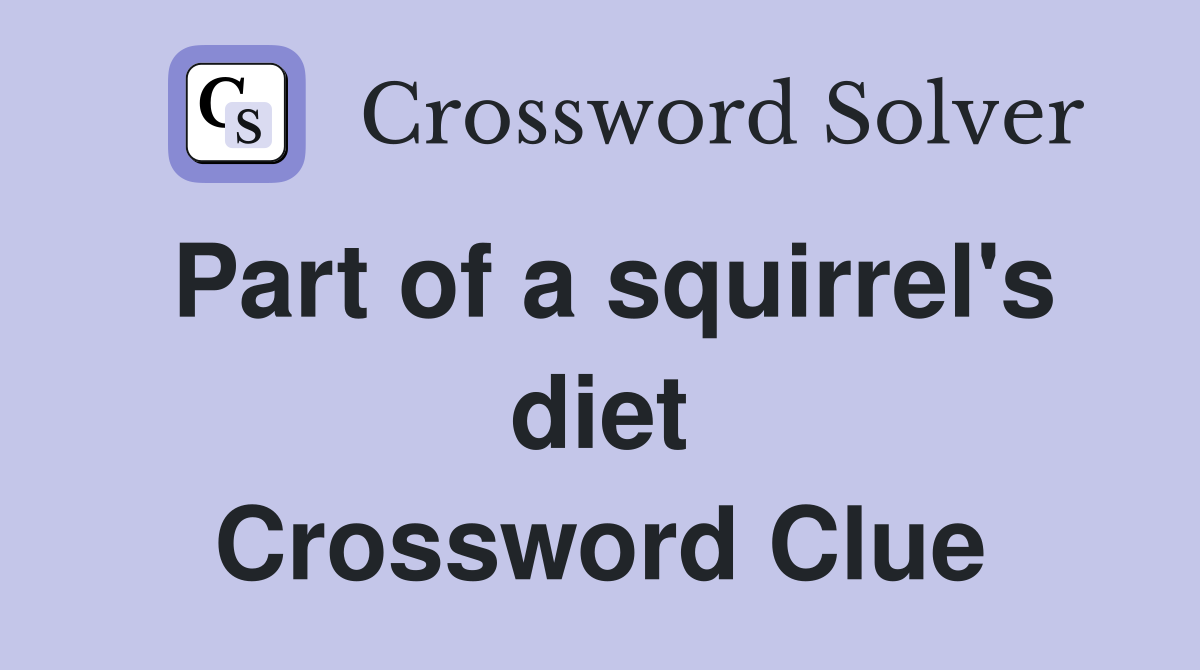 Part of a squirrel's diet Crossword Clue