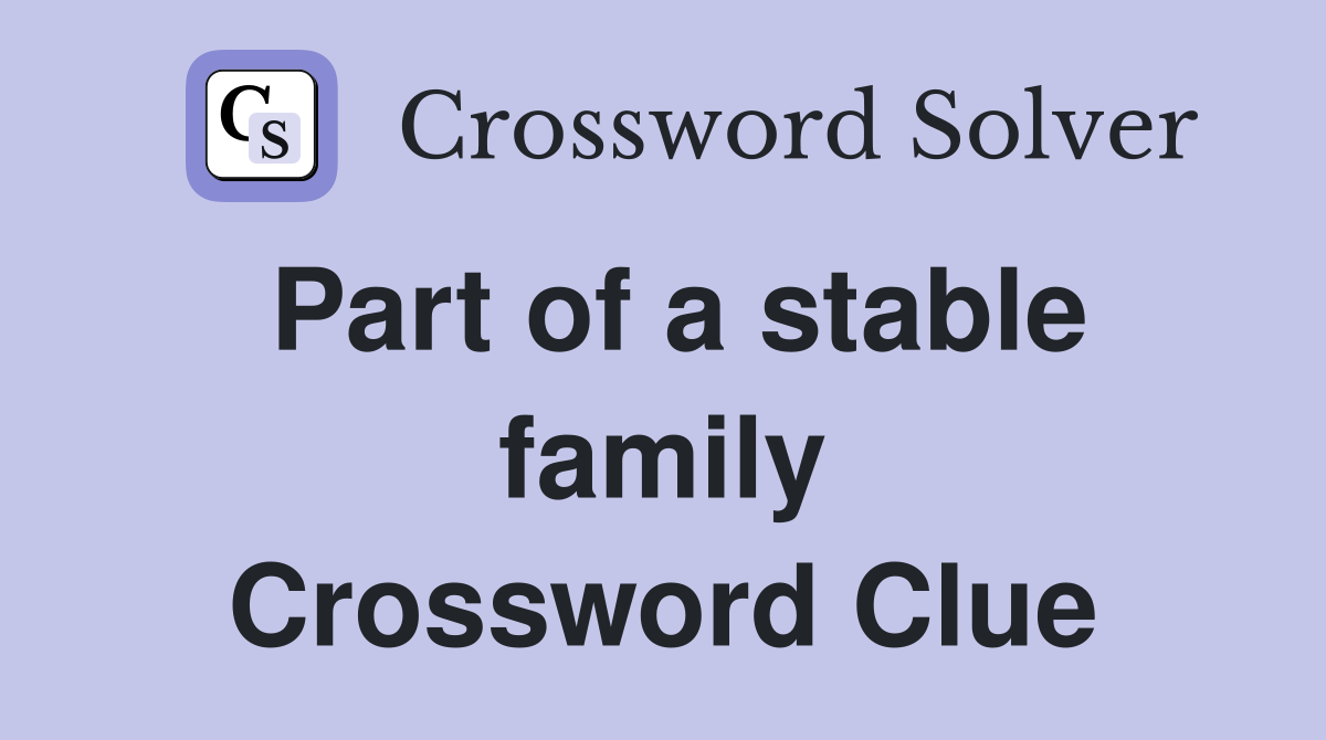 Part of a stable family Crossword Clue
