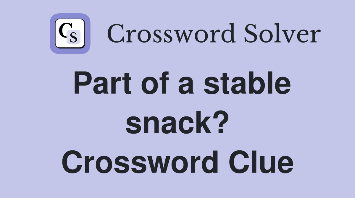 Part of a stable snack? Crossword Clue