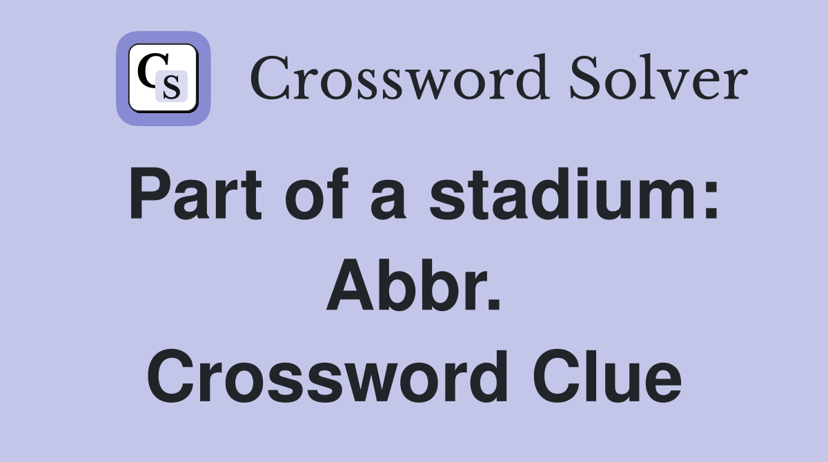Part of a stadium: Abbr. Crossword Clue