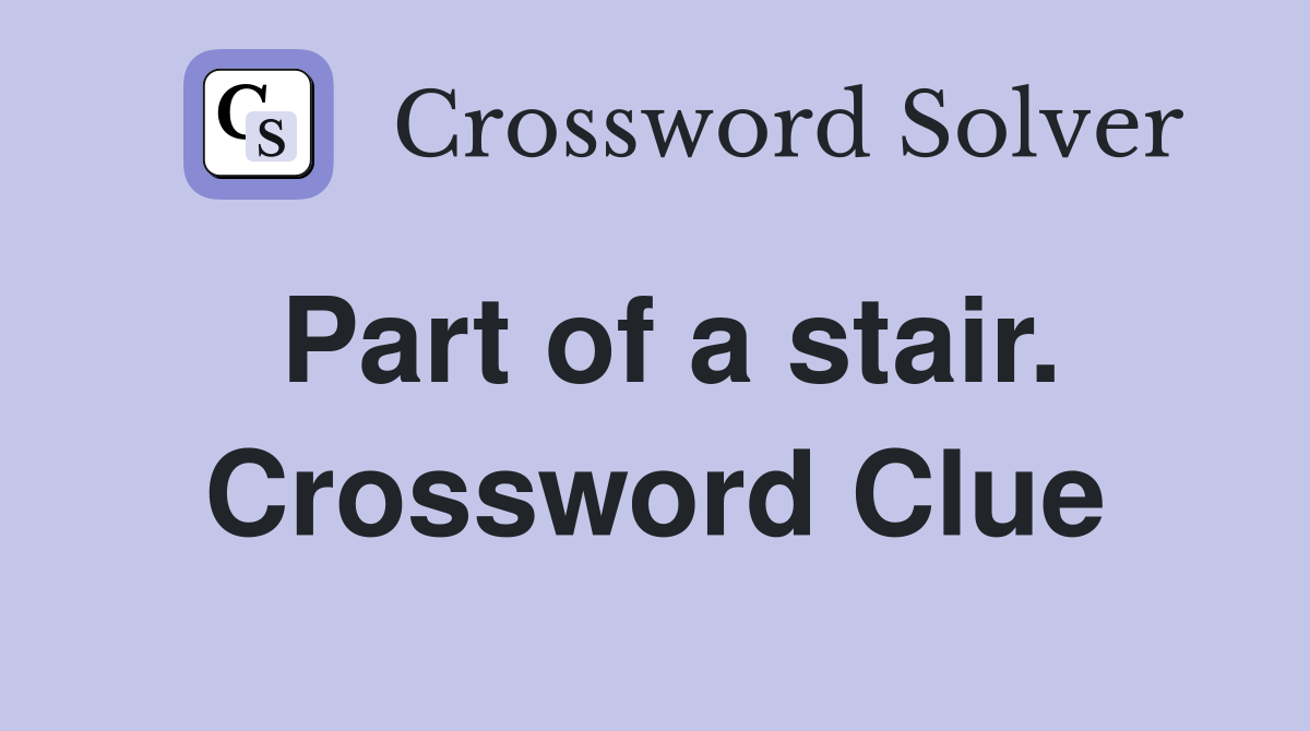 Part of a stair. Crossword Clue