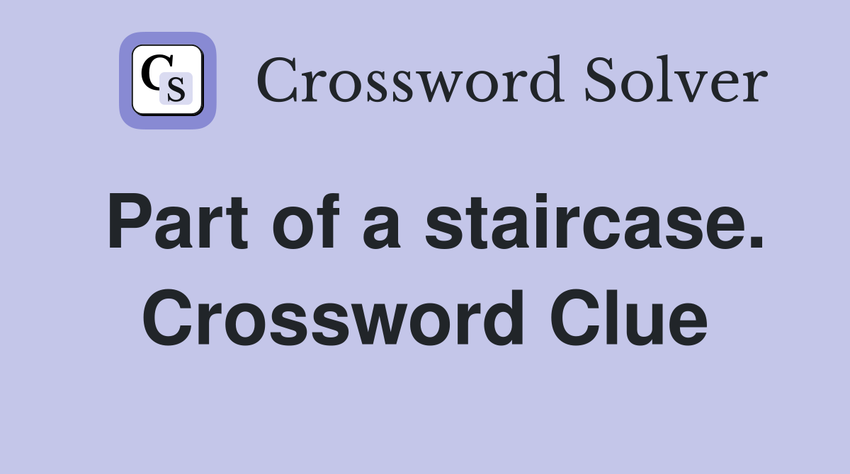 Part of a staircase. Crossword Clue
