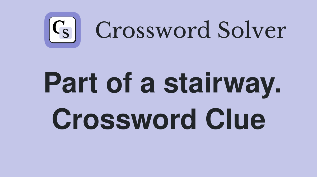 Part of a stairway. Crossword Clue