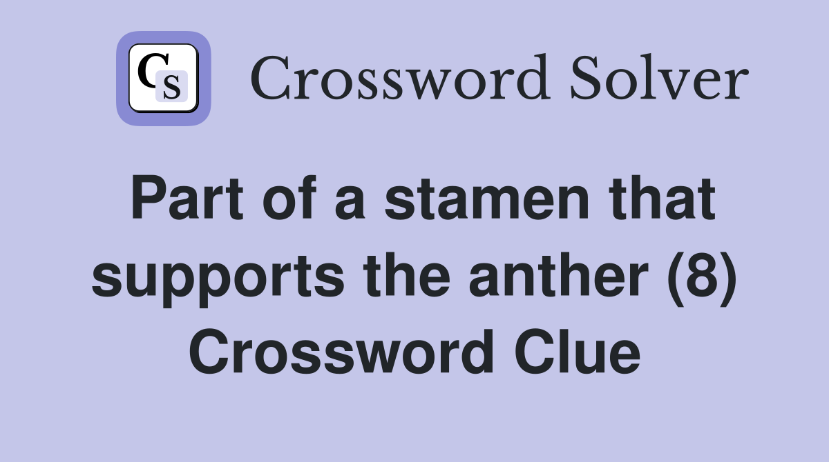 Part of a stamen that supports the anther (8) Crossword Clue