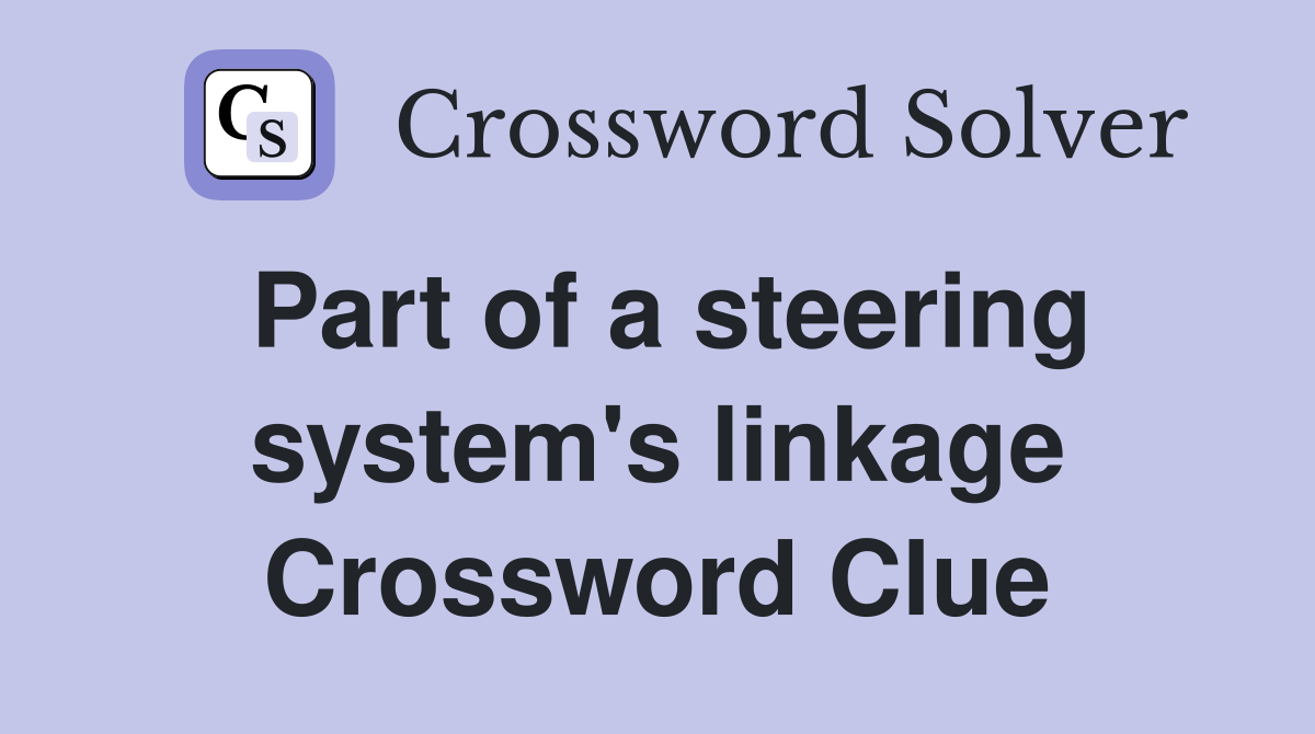 Part of a steering system's linkage Crossword Clue