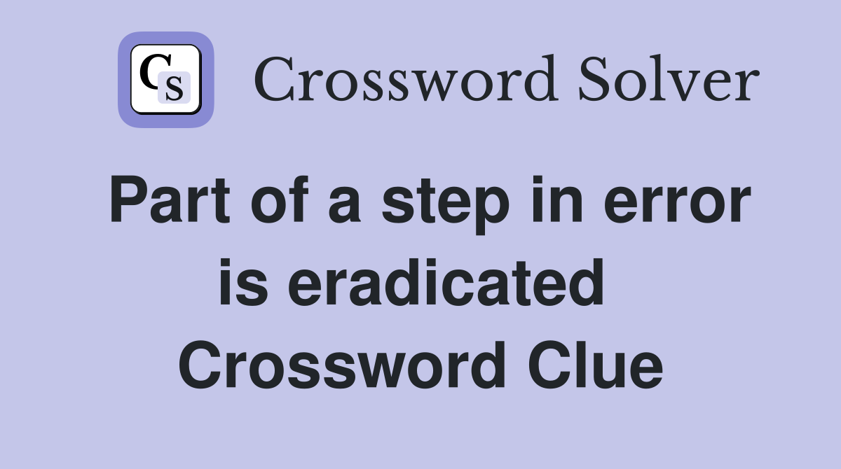 Part of a step in error is eradicated  Crossword Clue