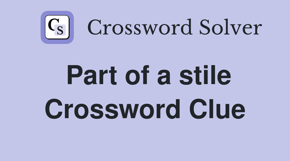 Part of a stile Crossword Clue