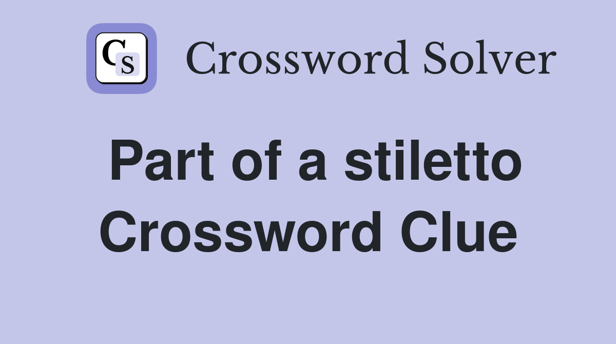 Part of a stiletto Crossword Clue