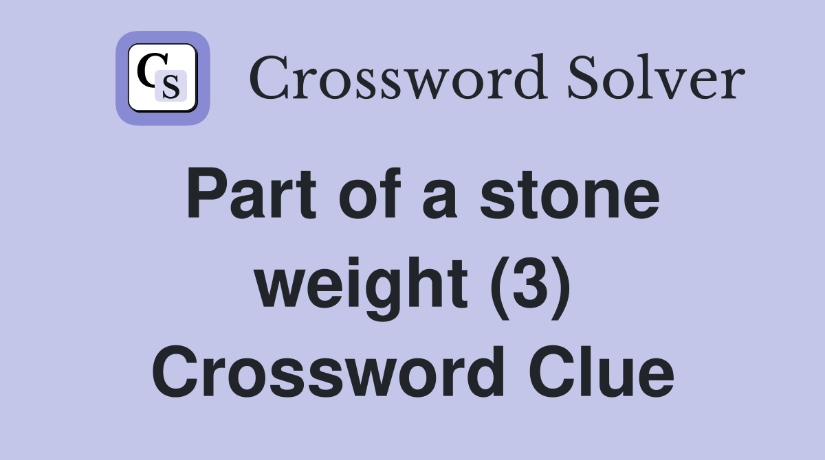 Part of a stone weight (3) Crossword Clue