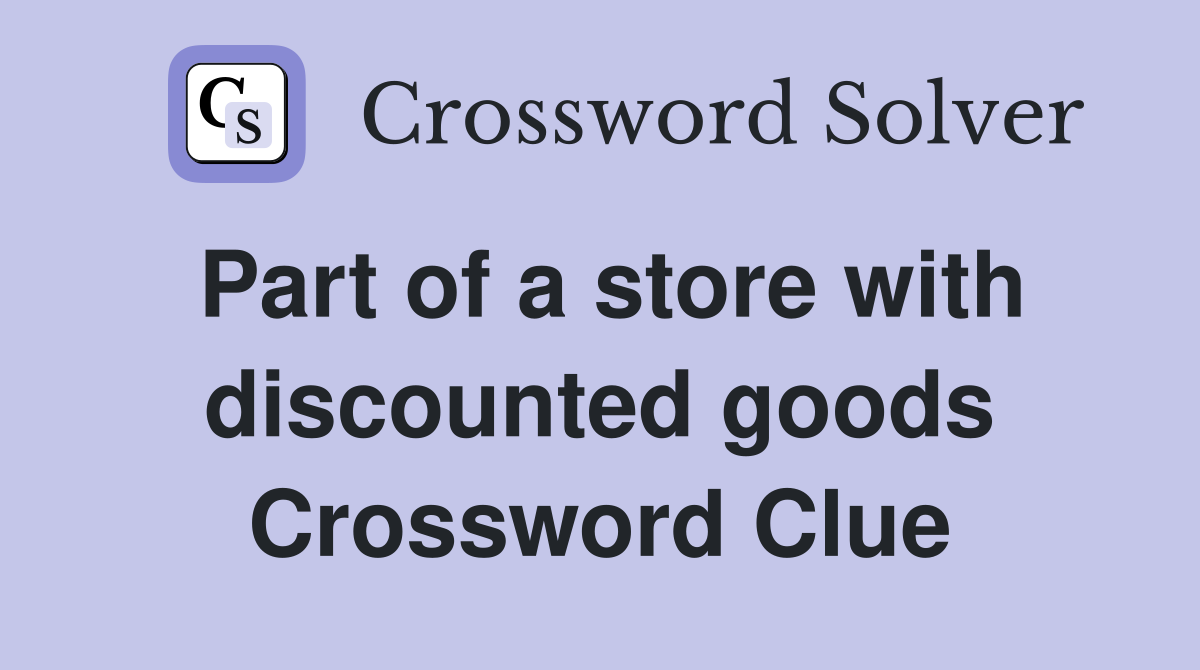 Part of a store with discounted goods Crossword Clue