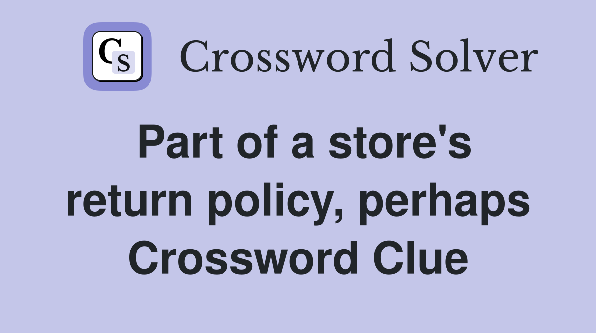 Part of a store's return policy, perhaps Crossword Clue