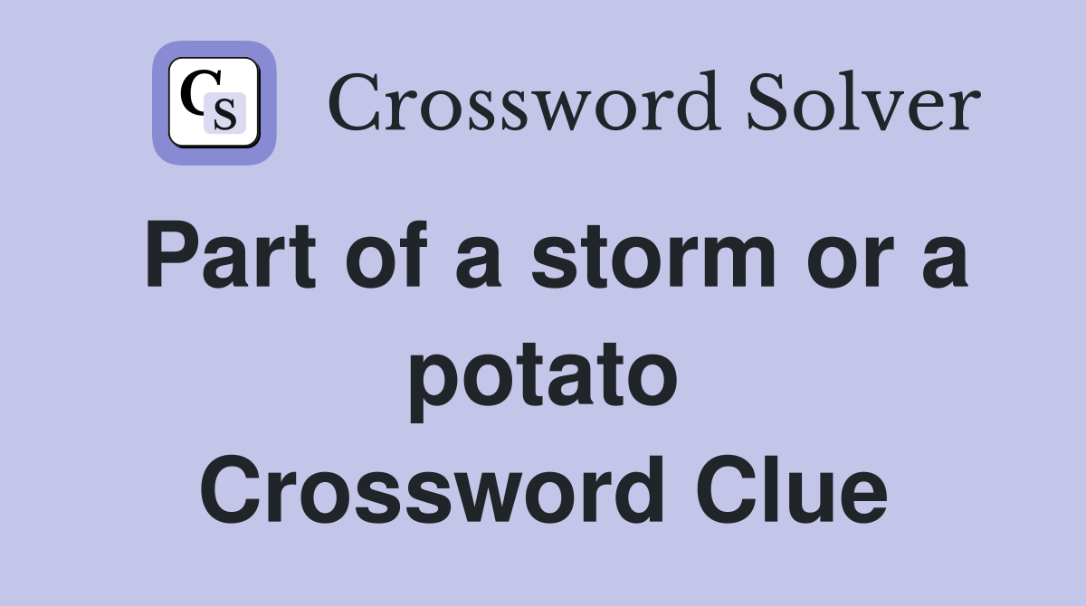 Part of a storm or a potato Crossword Clue