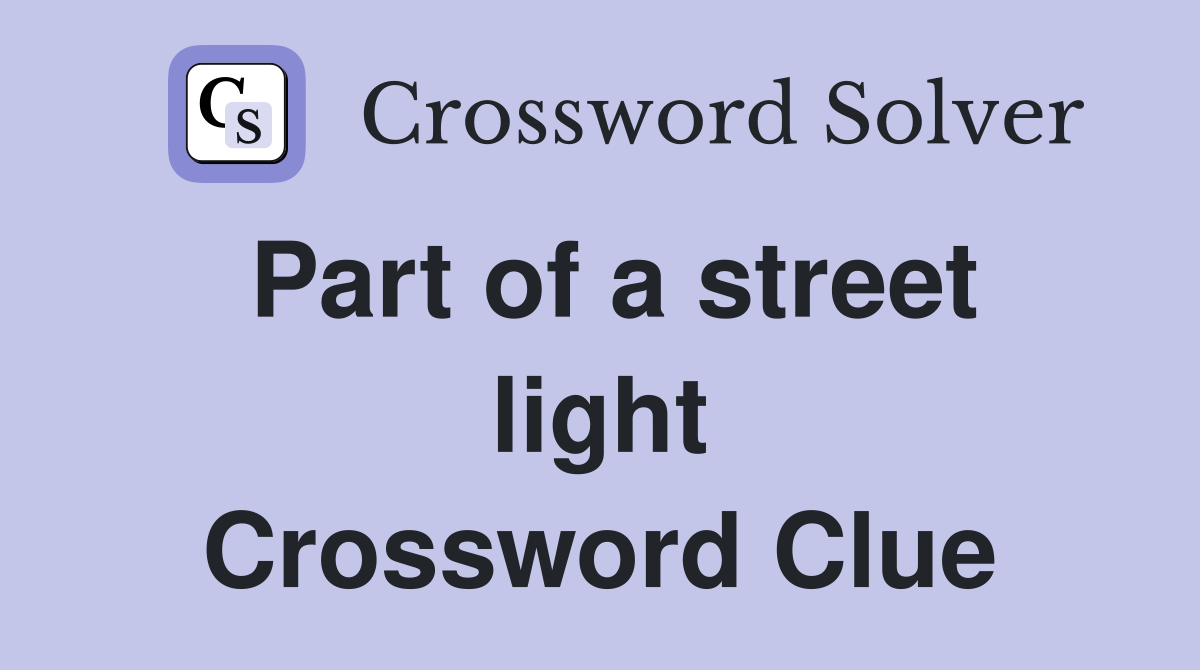 Part of a street light Crossword Clue
