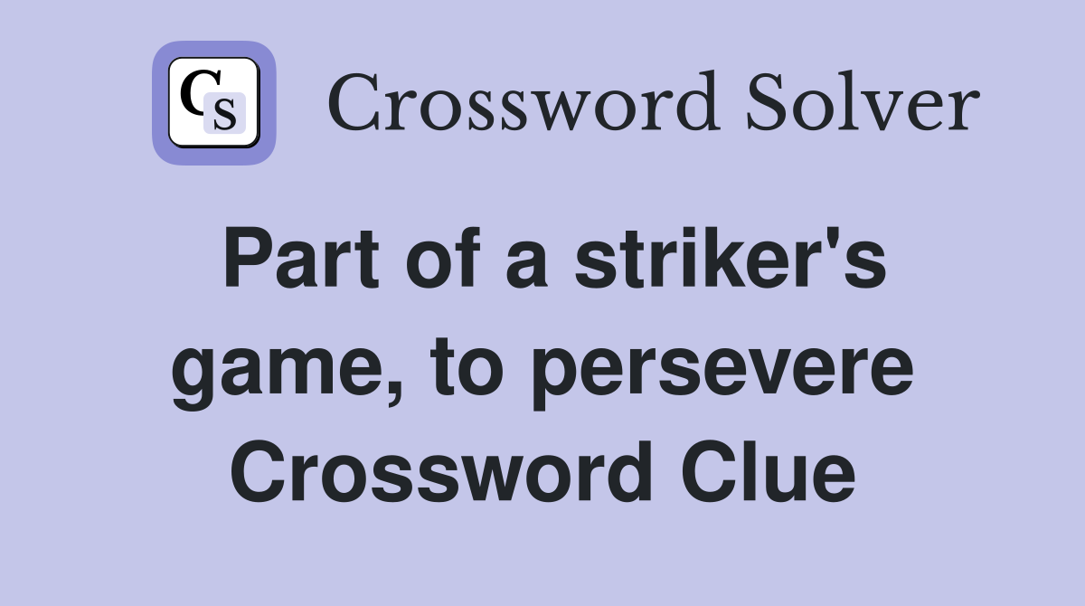 Part of a striker's game, to persevere Crossword Clue