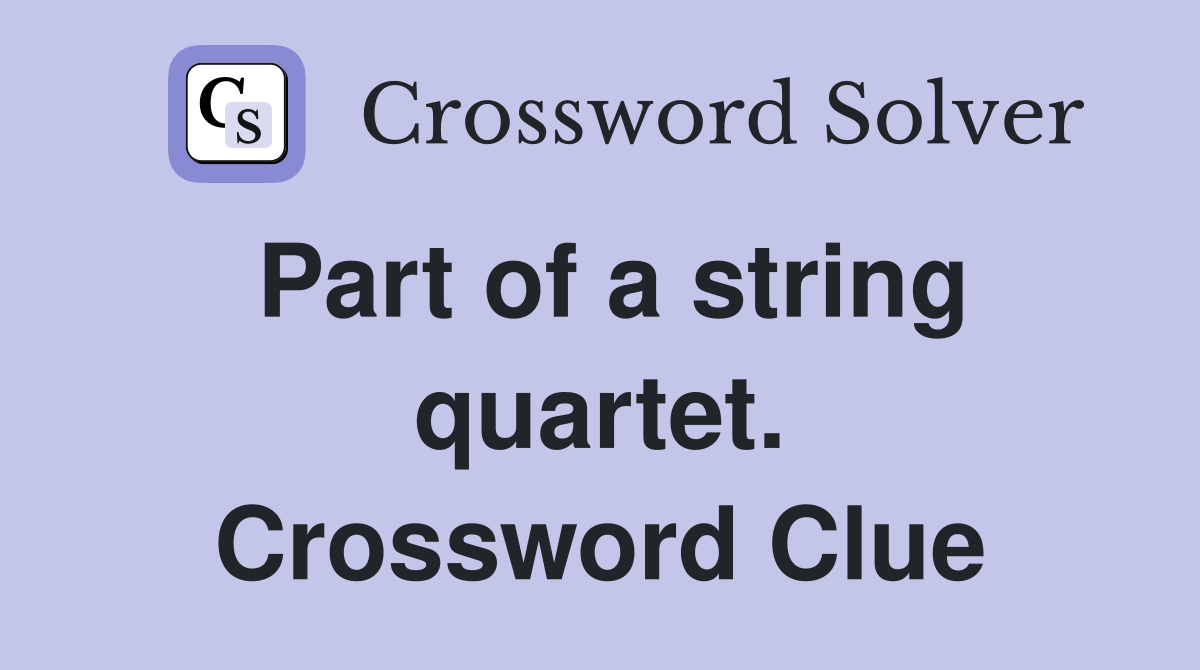 Part of a string quartet. Crossword Clue