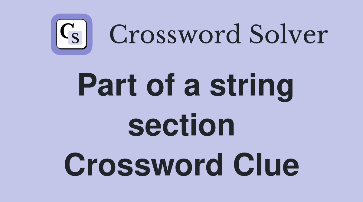Part of a string section Crossword Clue