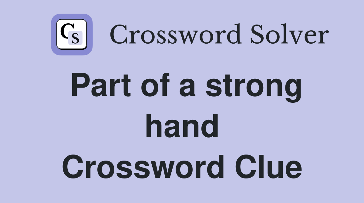 Part of a strong hand Crossword Clue