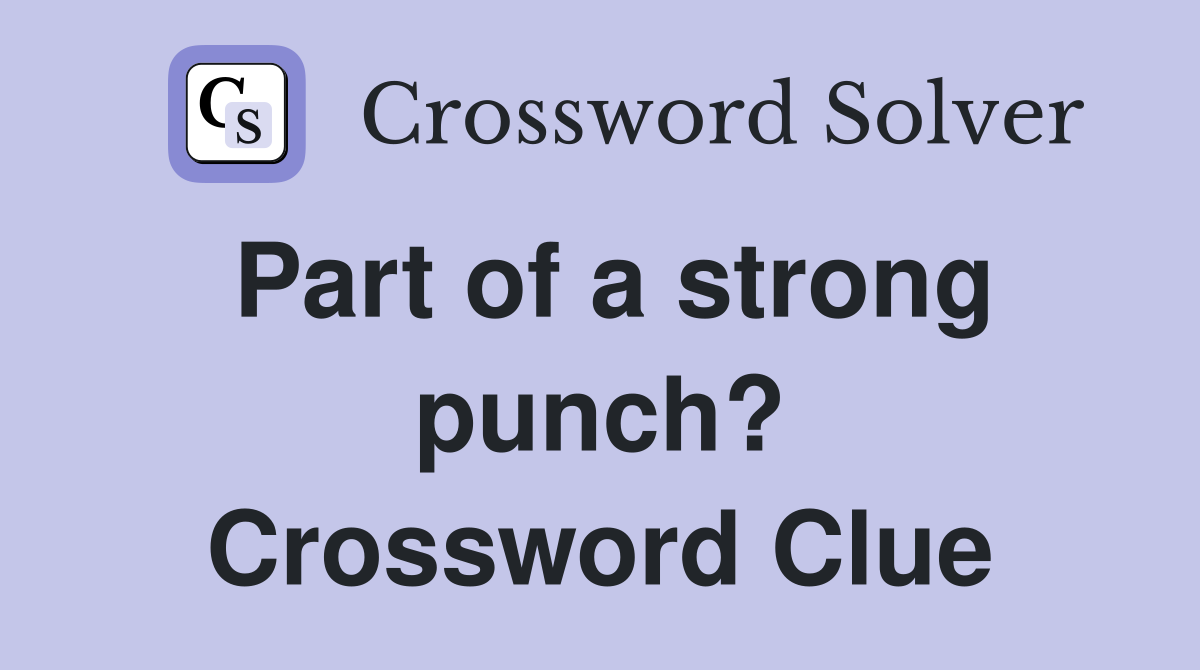 Part of a strong punch? Crossword Clue