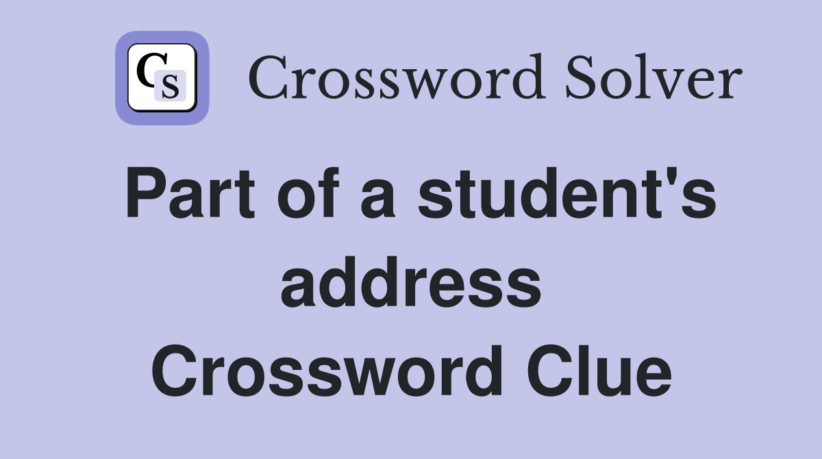 Part of a student's address Crossword Clue