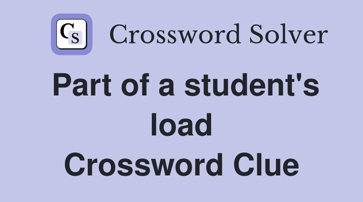 Part of a student's load Crossword Clue