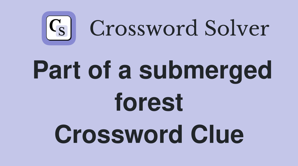 Part of a submerged forest Crossword Clue