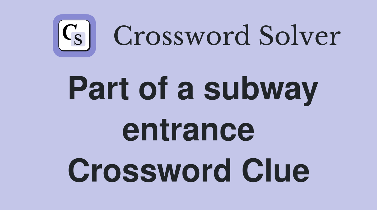 Part of a subway entrance Crossword Clue