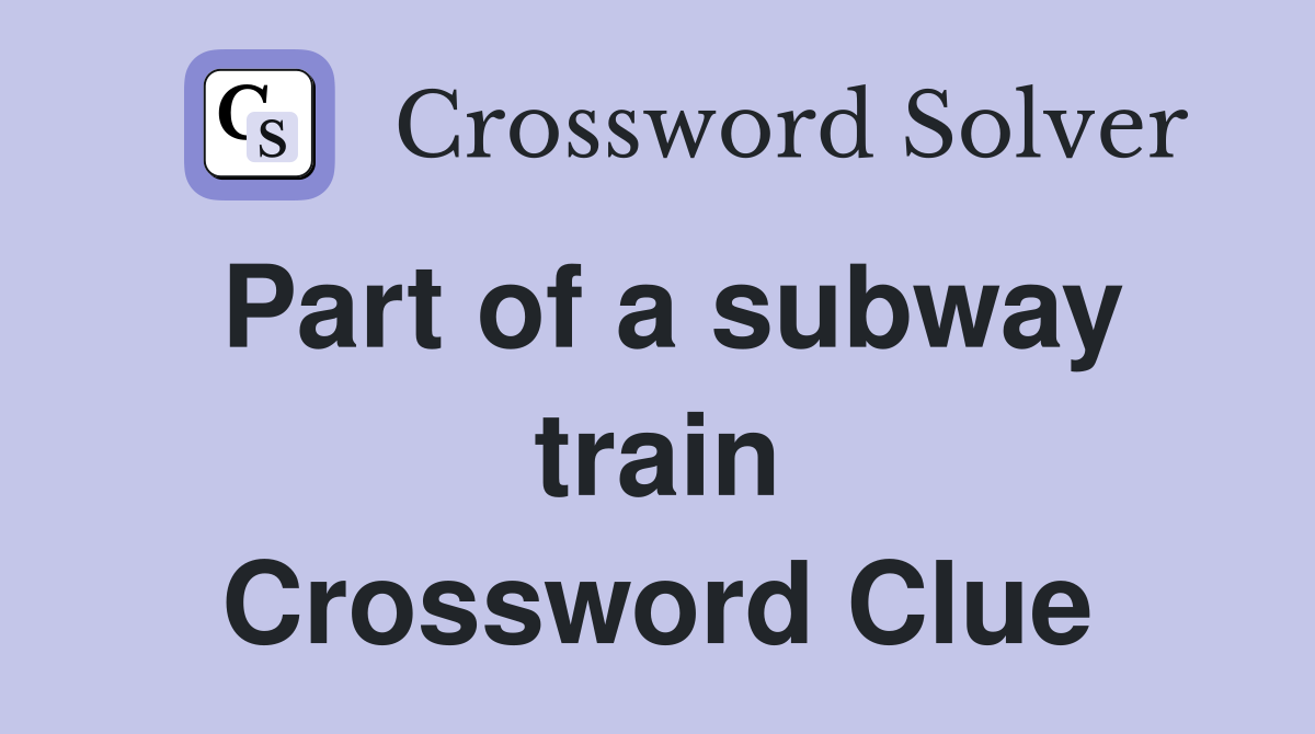 Part of a subway train Crossword Clue