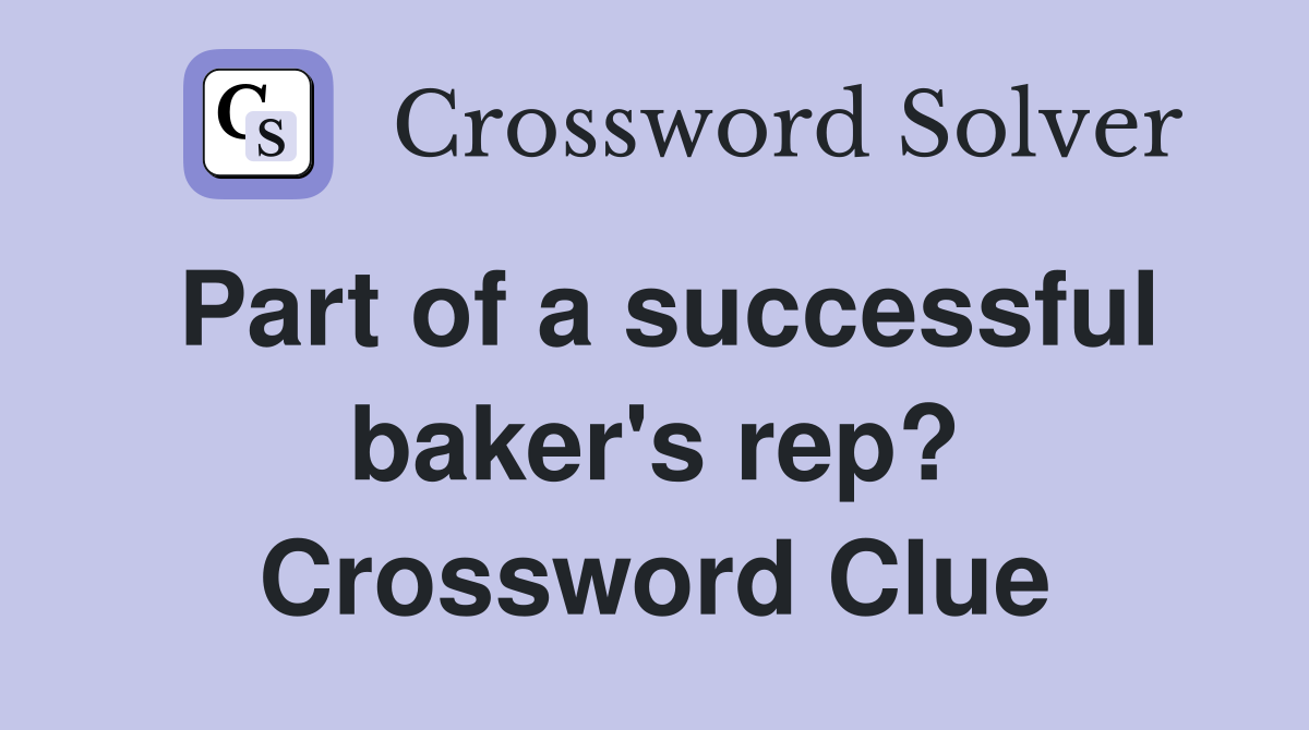 Part of a successful baker's rep? Crossword Clue